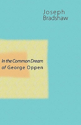 In the Common Dream of George Oppen by Bradshaw, Joseph