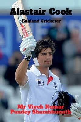 Alastair Cook: England Cricketer by Kumar, Vivek Pandey