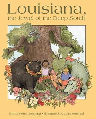 Louisiana, the Jewel of the Deep South by Downing, Johnette