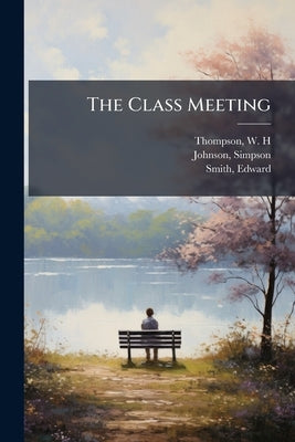 The Class Meeting by H, Thompson W.