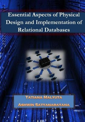 Esssential Aspects of Physical Design and Implementation of Relational Databases by Satyanarayana, Ashwin