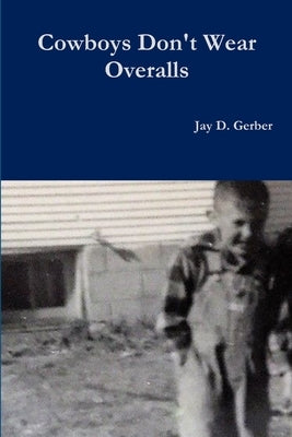 Cowboys don't wear Overalls by Gerber, Jay