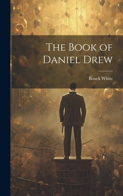 The Book of Daniel Drew by White, Bouck