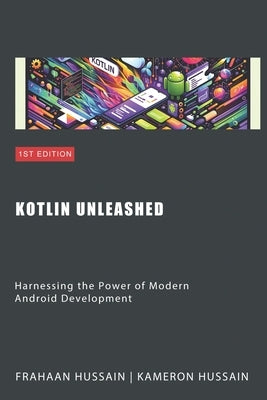 Kotlin Unleashed: Harnessing the Power of Modern Android Development Category by Hussain, Frahaan