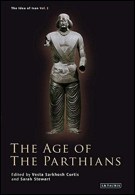 The Age of the Parthians by Curtis, Vesta Sarkhosh