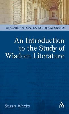 An Introduction to the Study of Wisdom Literature by Weeks, Stuart