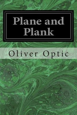 Plane and Plank: Or, the Mishaps of a Mechanic by Optic, Oliver