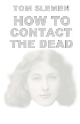 How to Contact the Dead by Slemen, Tom