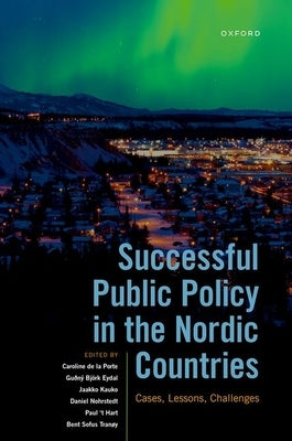 Successful Public Policy in the Nordic Countries: Cases, Lessons, Challenges by de la Porte, Caroline