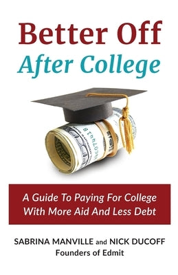 Better Off After College: A Guide to Paying for College with More Aid and Less Debt by Manville, Sabrina