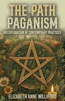 The Path to Paganism: An Exploration of Contemporary Practices by Williford, Elizabeth Anne