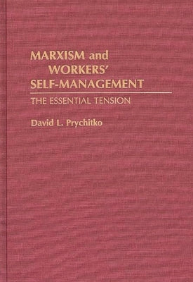 Marxism and Workers' Self-Management: The Essential Tension by Prychitko, David