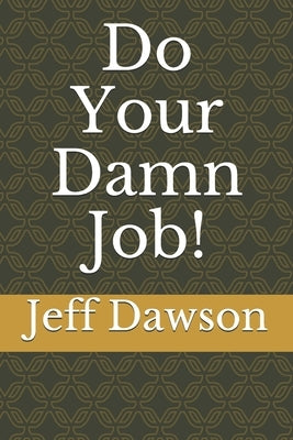 Do Your Damn Job! by Dawson, Jeff