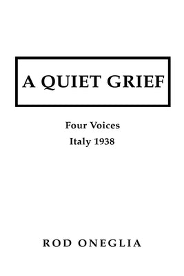 A Quiet Grief: Four Voices Italy 1938 by Oneglia, Rod