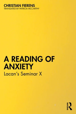 A Reading of Anxiety: Lacan's Seminar X by Fierens, Christian