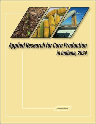 Applied Research for Corn Production in Indiana, 2024 by Quinn, Daniel