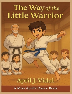 The Way of the Little Warrior by Vidal, April J.