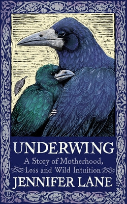 Underwing: A Story of Motherhood, Loss and Wild Intuition by Lane, Jennifer