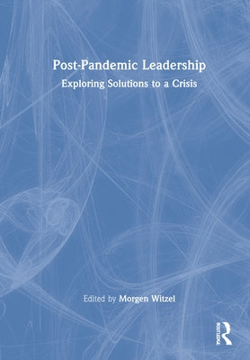 Post-Pandemic Leadership: Exploring Solutions to a Crisis by Witzel, Morgen