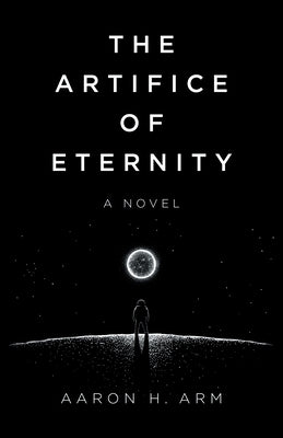 The Artifice of Eternity by Arm, Aaron H.