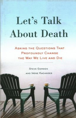 Let's Talk about Death: Asking the Questions That Profoundly Change the Way We Live and Die by Gordon, Steve