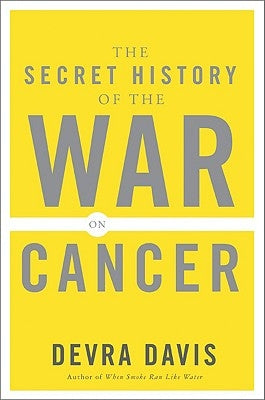 The Secret History of the War on Cancer by Davis, Devra