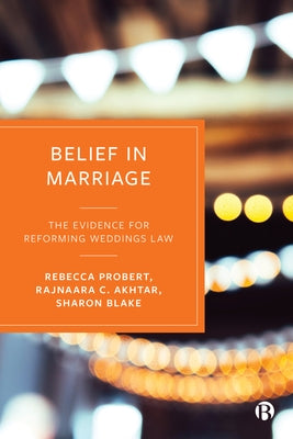 Belief in Marriage: The Evidence for Reforming Weddings Law by Probert, Rebecca