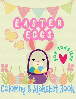 Easter Eggs Coloring and Alphabet book for Toddlers: little boys and girls celebrate Easter with bunnies and baby chicks and learn to write the alphab by Kid, Kurious