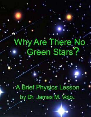 Why Are There No Green Stars: Black Body Radiation and the Perception of Color by Volo, James M.