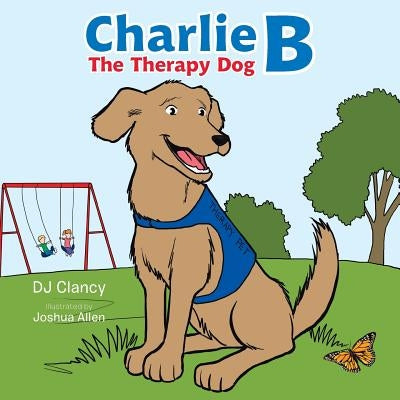 Charlie B: The Therapy Dog by Clancy, Dj