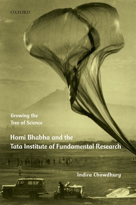 Growing the Tree of Science: Homi Bhabha and the Tata Institute of Fundamental Research by Chowdhury, Indira