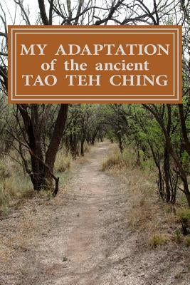 My Adaptation of the Ancient Tao Teh Ching: by Michael S Ward. by Ward, Michael S.