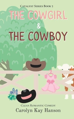The Cowgirl & the Cowboy: Clean Romantic Comedy by Hanson, Carolyn Kay