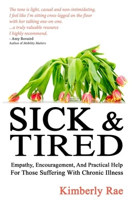 Sick and Tired: Empathy, Encouragement, and Practical Help for Those Suffering with Chronic Illness by McPherson, John