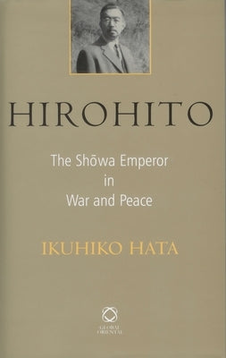 Hirohito: The Shōwa Emperor in War and Peace by Hata, Ikuhiko