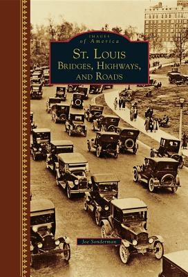 St. Louis: Bridges, Highways, and Roads by Sonderman, Joe