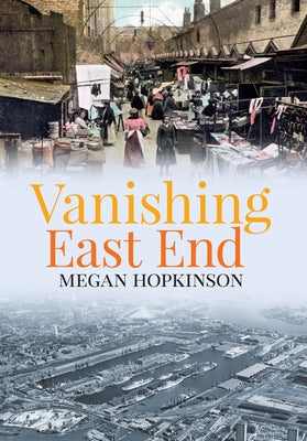 Vanishing East End by Hopkinson, Megan