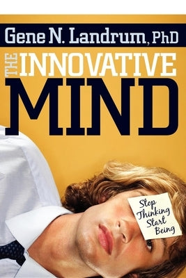 The Innovative Mind: Stop Thinking, Start Being by Landrum, Gene N.