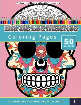 Coloring Books for Grownups: Dia de los Muertos by Publishing, Chiquita