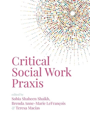 Critical Social Work Praxis by Shaikh, Sobia Shaheen