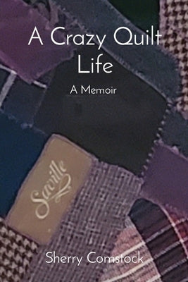 A Crazy Quilt Life: A Memoir by Comstock, Sherry