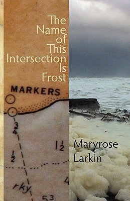 The Name of This Intersection Is Frost by Larkin, Maryrose
