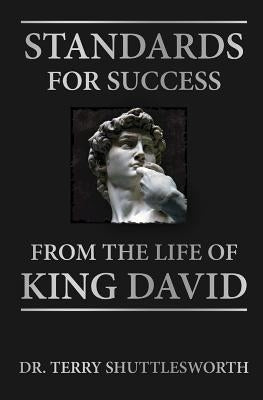 Standards for Success: From the Life of King David by Shuttlesworth, Terry