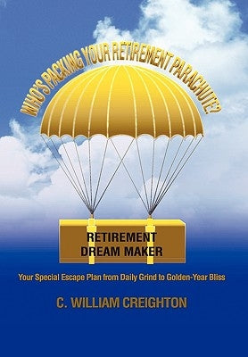 Who's Packing Your Retirement Parachute? by Creighton, C. William
