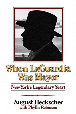 When Laguardia Was Mayor: New York's Legendary Years by Heckscher, August