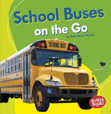 School Buses on the Go by Reinke, Beth Bence