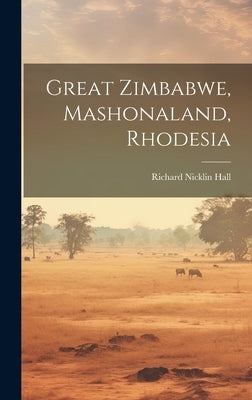 Great Zimbabwe, Mashonaland, Rhodesia by Hall, Richard Nicklin