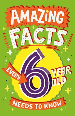 Amazing Facts Every 6 Year Old Needs to Know by Brereton, Catherine