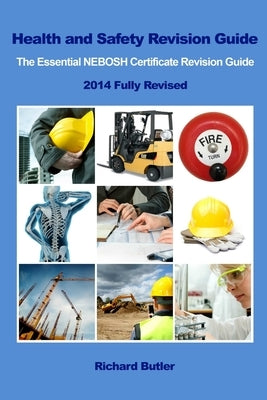 Health and Safety Revision Guide - The Essential NEBOSH Certificate Revision Guide by Butler, Richard