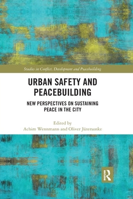 Urban Safety and Peacebuilding: New Perspectives on Sustaining Peace in the City by Wennmann, Achim
